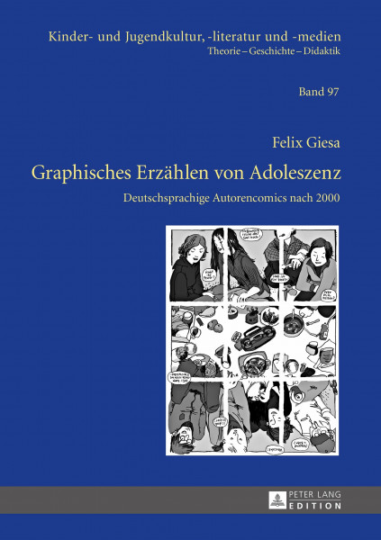 Graphisches Erzählen von Adoleszenz: Deutschsprachige Autorencomics nach 2000 (Kinder- und Jugendkultur, -literatur und -medien, Band 97)