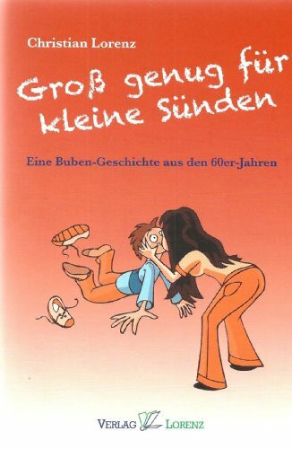 Groß genug für kleine Sünden: Eine Buben-Geschichte aus den 60er-Jahren