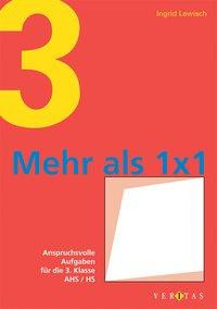 Mehr als 1 x 1. Anspruchsvolle Aufgaben für die 3. Klasse AHS, HS und NMS