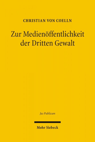 Zur Medienöffentlichkeit der Dritten Gewalt: Rechtliche Aspekte des Zugangs der Medien zur Rechtsprechung im Verfassungsstaat des Grundgesetzes (Jus Publicum, Band 138)
