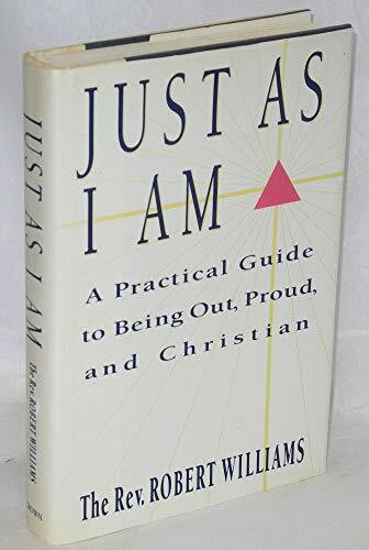 Just As I Am: A Practical Guide to Being Out, Proud, and Christian