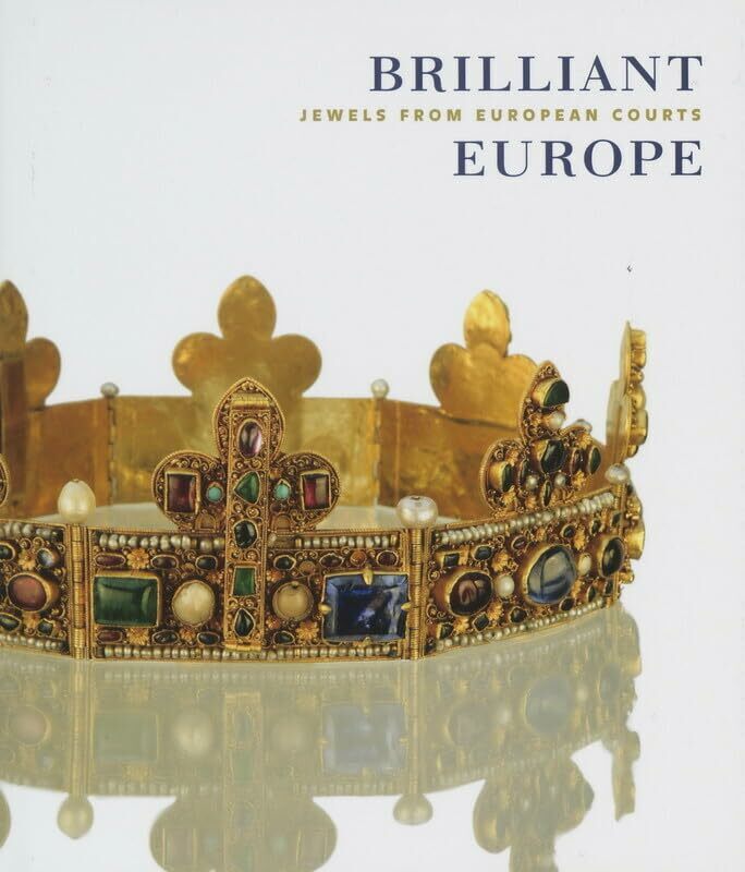 Brilliant Europe: Jewellery in European Courts (Mercatorfonds) Brilliant Europe: Jewellery in European Courts (Mercatorfonds)