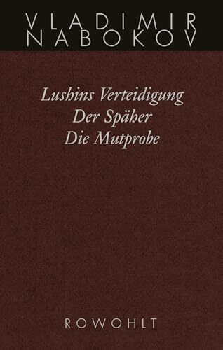 Lushins Verteidigung / Der Späher / Die Mutprobe: Frühe Romane (Nabokov: Gesammelte Werke, Band 2) Lushins Verteidigung / Der Späher / Die Mutprobe: Frühe Romane (Nabokov: Gesammelte Werke, Band 2)