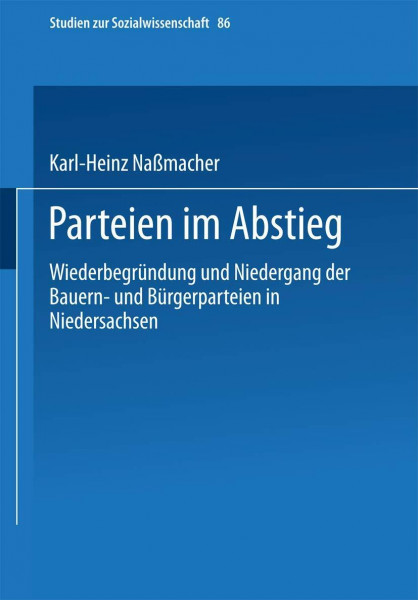Parteien im Abstieg: Wiederbegrundung Und Niedergang Der Bauern- Und Burgerparteien In Niedersachsen (Studien Zur Sozialwissenschaft) (German ... (Studien zur Sozialwissenschaft, 86, Band 86)