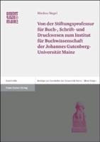 Von der Stiftungsprofessur für Buch-, Schrift- und Druckwesen zum Institut für Buchwissenschaft der