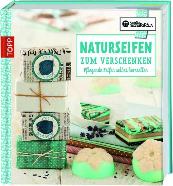 Naturseifen zum Verschenken: Pflegende Seifen selbst herstellen (Kreative Manufaktur)