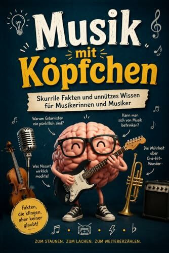 Musik mit Köpfchen - Skurrile Fakten und unnützes Wissen für Musikerinnen und Musiker: Skurrile Fakten und unnützes Wissen über Instrumente, ... Orchester und Musiker - Maestro Edition