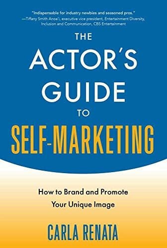 The Actor's Guide to Self-Marketing: How to Brand and Promote Your Unique Image