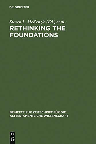 Rethinking the Foundations. Historiography in the Ancient World and in the Bible. Essays in Honour of John Van Seters (Beihefte zur Zeitschrift für die alttestamentliche Wissenschaft, 294)