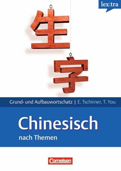 Lextra - Chinesisch - Grund- und Aufbauwortschatz nach Themen: A1-B2 - Lernwörterbuch Grund- und Aufbauwortschatz: Niveau A1-B2