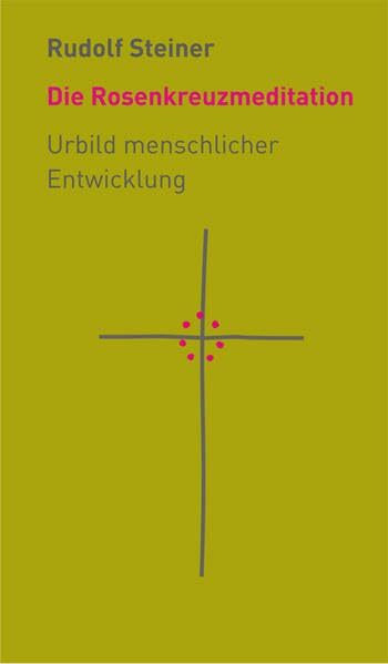 Die Rosenkreuzmeditation: Urbild menschlicher Entwicklung (Die kleinen Begleiter)