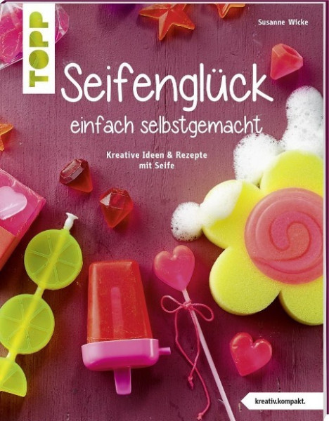 Seifenglück einfach selbstgemacht (kreativ.kompakt.)