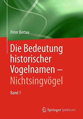Die Bedeutung historischer Vogelnamen - Nichtsingvögel: Band 1
