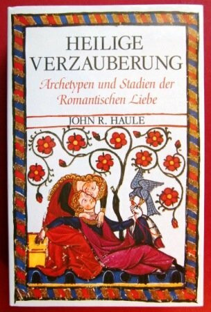 Heilige Verzauberung. Archetypen und Stadien der Romantischen Liebe