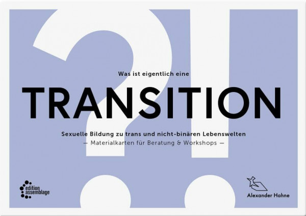 Was ist eigentlich eine Transition?!: Sexuelle Bildung zu trans und nicht-binären Lebenswelten. Materialkarten für Beratung & Workshops