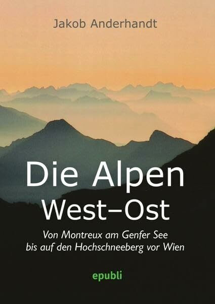 Die Alpen West-Ost (Miniformat-Ausgabe): Von Montreux am Genfer See bis auf den Hochschneeberg vor Wien