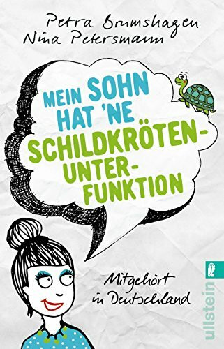 Mein Sohn hat `ne Schildkrötenunterfunktion: Mitgehört in Deutschland