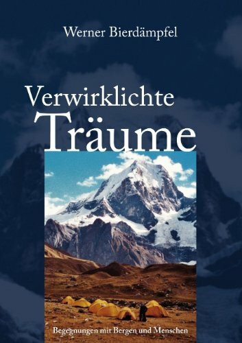 Verwirklichte Träume: Begegnungen mit Bergen und Menschen