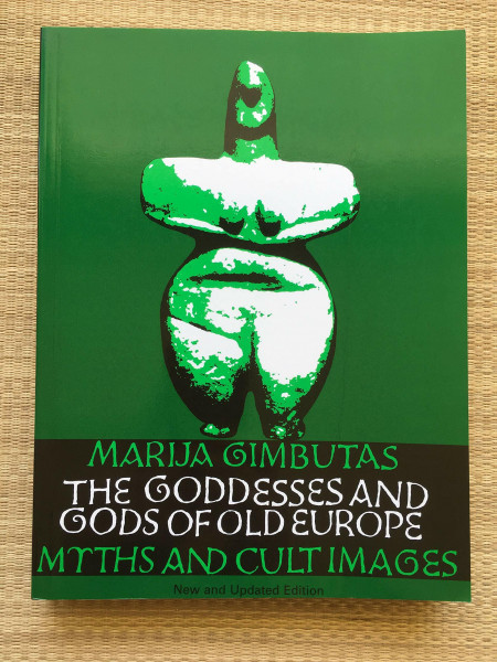 Goddesses and Gods of Old Europe, 6500-3500 B.C.: Myths, and Cult Images