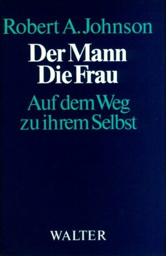 Der Mann - Die Frau. Auf dem Weg zu ihrem Selbst