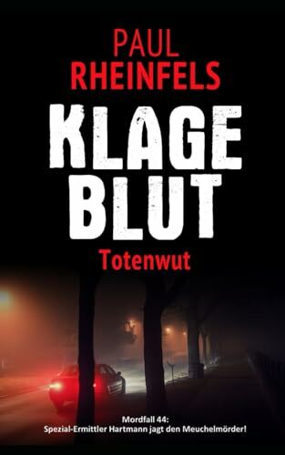 KLAGEBLUT Totenwut: Mordfall 44: Spezial-Ermittler Hartmann jagt den Meuchelmörder! KLAGEBLUT Totenwut: Mordfall 44: Spezial-Ermittler Hartmann jagt den Meuchelmörder!