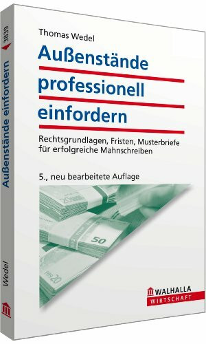 Außenstände professionell einfordern: Rechtsgrundlagen, Fristen, Musterbriefe für erfolgreiche Mahnschreiben