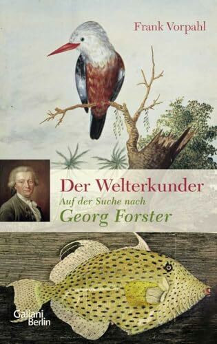 Der Welterkunder: Auf der Suche nach Georg Forster