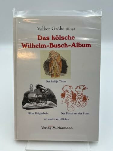 Das kölsche Wilhelm-Busch-Album: Der hellije Tünn, Häns Höppebein, Plisch un der Plum und andere Geschichten