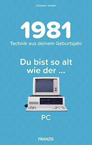 Du bist so alt wie ... Technikwissen für Geburtstagskinder 1981