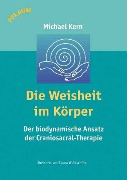 Die Weisheit im Körper: Der biodynamische Ansatz der Craniosacral-Therapie