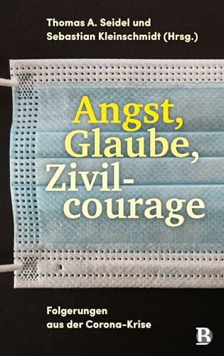 Angst, Glaube, Zivilcourage: Folgerungen aus der Corona-Krise
