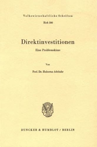 Direktinvestitionen.: Eine Problemskizze. (Volkswirtschaftliche Schriften, Band 306)