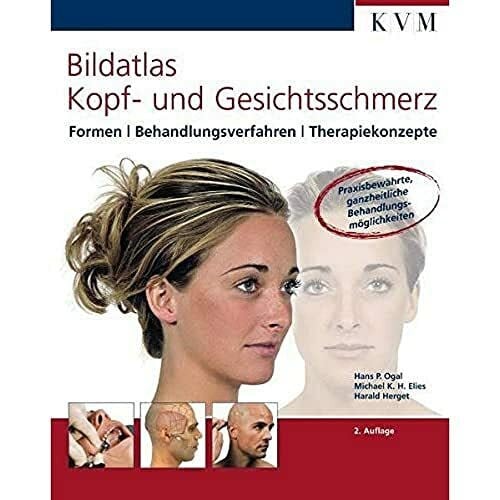 Bildatlas Kopf-und Gesichtsschmerz: Formen, Behandlungsverfahren, Therapiekonzepte