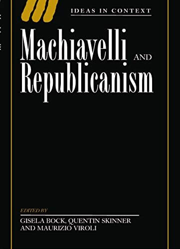 Machiavelli and Republicanism (Ideas in Context)