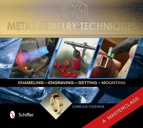 Metal Jewelry Techniques: Enameling, Engraving, Setting, and Mounting ? A Masterclass