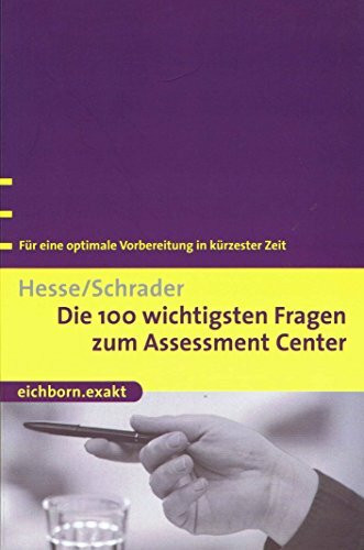 Die 100 wichtigsten Fragen zum Assessment Center: Für eine optimale Vorbereitung in kürzester Zeit (Eichborn exakt)