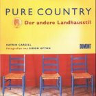 Pure Country - Der andere Landhausstil: Mit Bezugsquellen von Herstellern und Händlern in Deutschland, Österreich, Schweiz und England