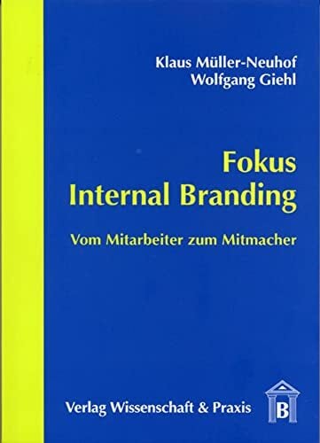 Fokus Internal Branding.: Vom Mitarbeiter zum Mitmacher. Fokus Internal Branding.: Vom Mitarbeiter zum Mitmacher.