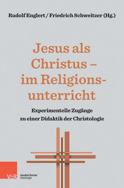 Jesus als Christus - im Religionsunterricht: Experimentelle Zugänge zu einer Didaktik der Christologie