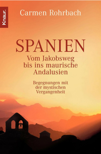 Spanien: Vom Jakobsweg bis ins maurische Andalusien. Begegnungen mit der mystischen Vergangenheit