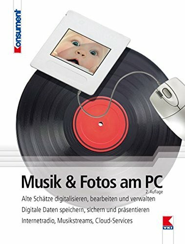 Musik und Fotos am PC: Alte Schätze digitalisieren, bearbeiten und verwalten. Digitale Daten speichern, sichern und präsentieren. Internetradio, Musikstreams, Cloud-Services