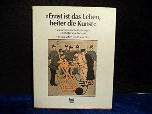 Ernst ist das Leben, heiter die Kunst. Gesellschaftskritische Zeichnungen von Th. Th. Heine bis heute