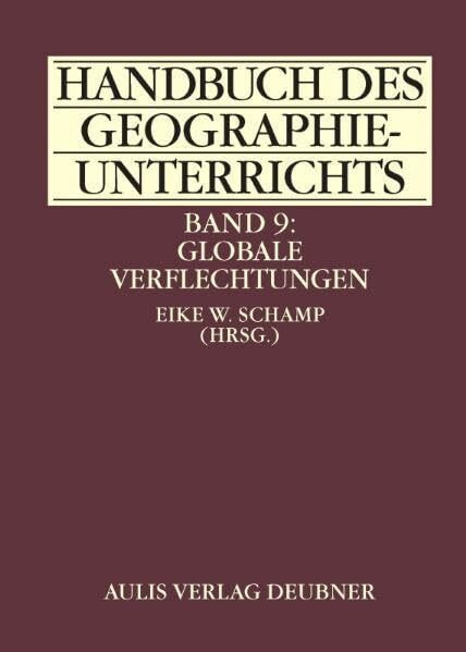 Handbuch des Geographieunterrichts / Band 9: Globale Verflechtungen: Handbuch des Geographieunterrichts