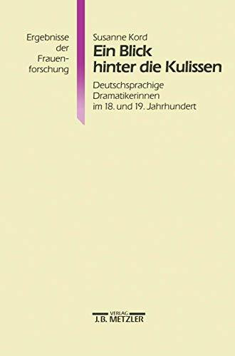 Ein Blick hinter die Kulissen: Deutschsprachige Dramatikerinnen im 18. und 19. Jahrhundert (Ergebnisse der Frauenforschung)