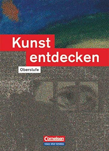 Kunst entdecken - Oberstufe - Östliche Bundesländer und Berlin: Schulbuch