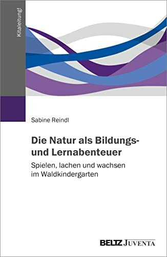 Die Natur als Bildungs- und Lernabenteuer: Spielen, lachen und wachsen im Waldkindergarten (Kitaleitung!)