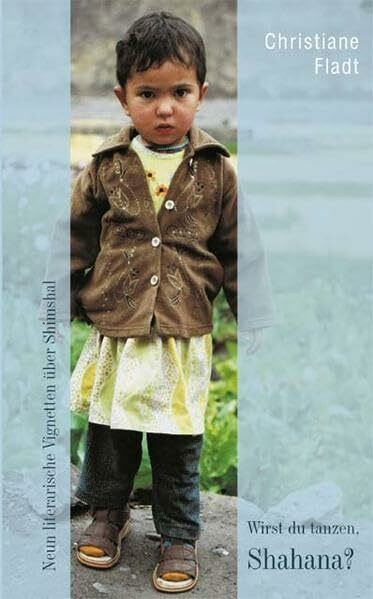 Wirst du tanzen, Shahana?: Neun literarische Vignetten über Shimshal