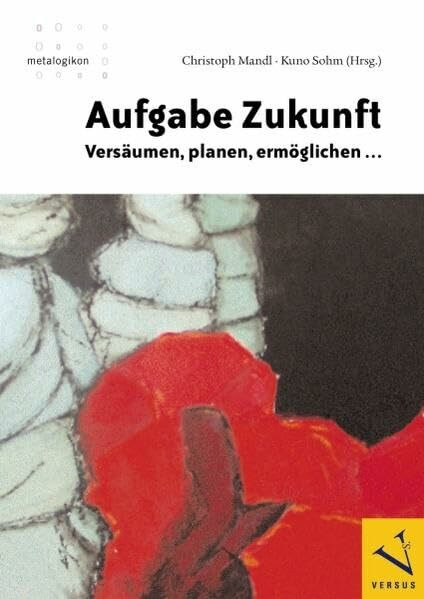 Aufgabe Zukunft: Versäumen, planen, ermöglichen ...