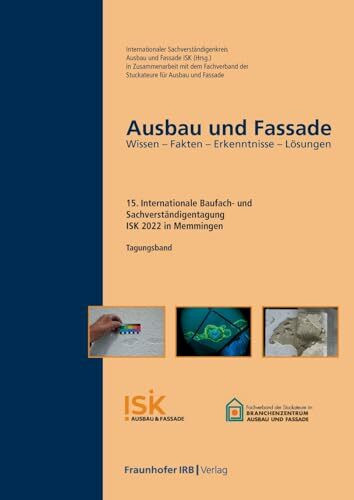 Ausbau und Fassade: 15. Internationale Baufach- und Sachverständigentagung. Wissen - Fakten - Erkenntnisse - Lösungen.