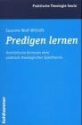 Predigen lernen: Homiletische Konturen einer praktisch-theologischen Spieltheorie (Praktische Theologie heute)